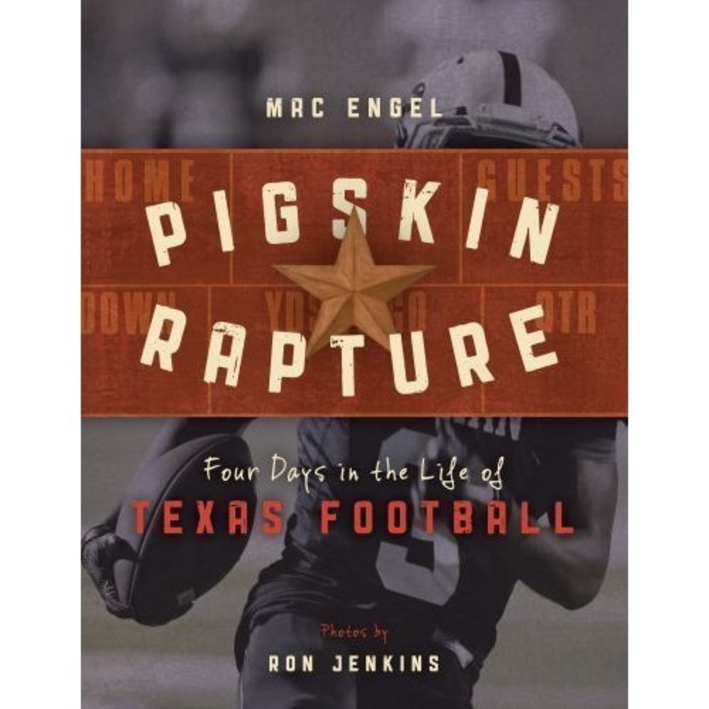 Pigskin Rapture : Four Days in the Life of Texas Football by Mac Engel (2016,...